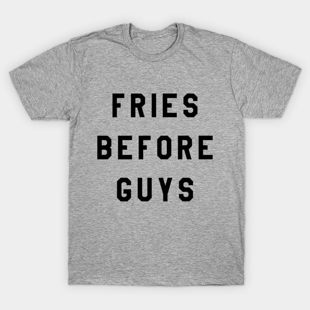 Fried Before Guys T-Shirt by sweatershirts